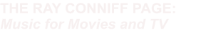 THE RAY CONNIFF PAGE: Music for Movies and TV