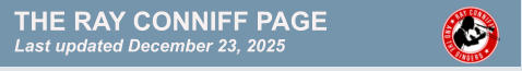 THE RAY CONNIFF PAGE Last updated December 23, 2025
